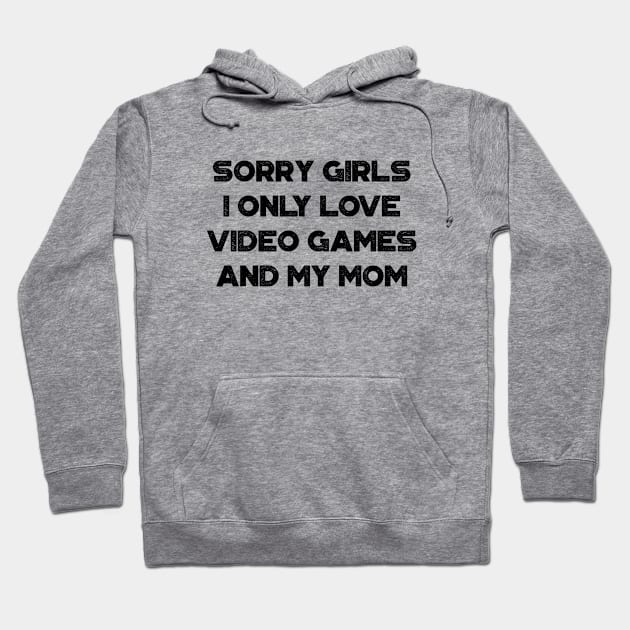 Funny Valentine's Day Sorry Girls I Only Love Video Games And My Mom Hoodie by truffela